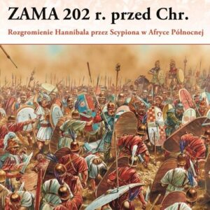 Zama 202 r. przed Chr.. Rozgromienie Hannibala przez Scypiona w Afryce Północnej