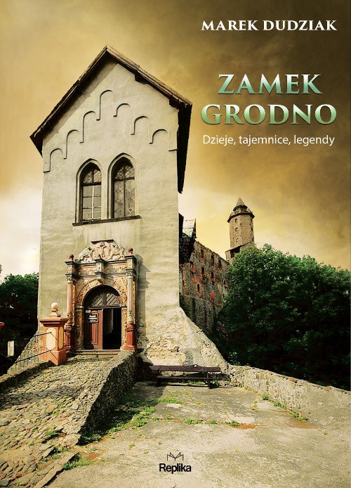 Zamek Grodno. Dzieje, tajemnice, legendy