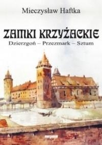 Zamki krzyżackie. Dzierzgoń, przezmark, sztum