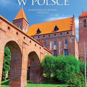 Zamki w Polsce. Najpiękniejsze polskie twierdze
