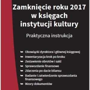 Zamknięcie roku 2017 w księgach instytucji kultury Praktyczna instrukcja
