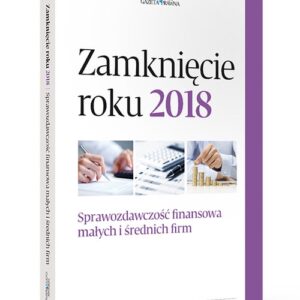 Zamknięcie roku 2018. Sprawozdawczość finansowa małych i średnich firm