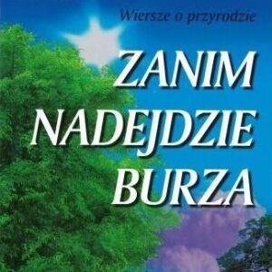 Zanim nadejdzie burza. Wiersze o przyrodzie