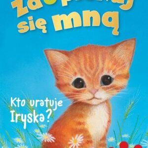 Zaopiekuj się mną. Kto uratuje Iryska?
