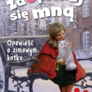 Zaopiekuj się mną.Opowieść o zimowym kotku