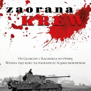 Zaorana krew Od Głubczyc i Raciborza po Opawę