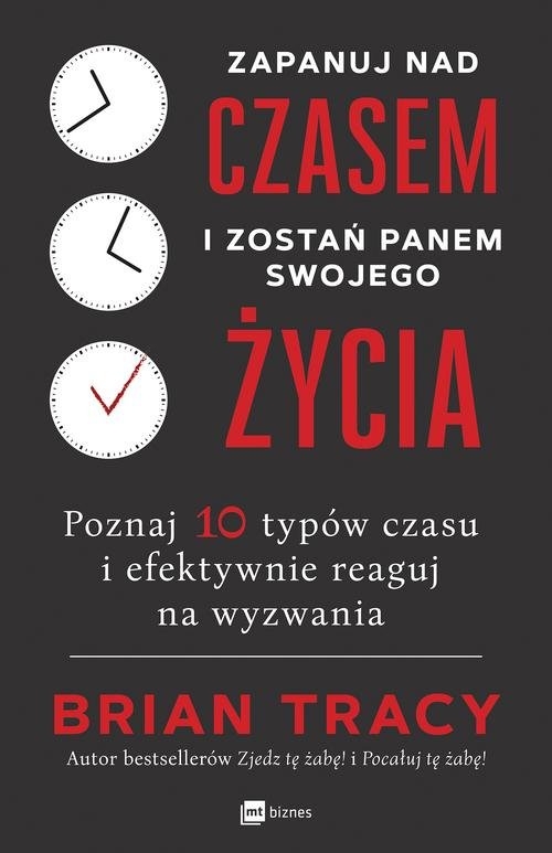 Zapanuj nad czasem i zostań panem swojego życia. Poznaj 10 typów czasu i efektywnie reaguj na wyzwania