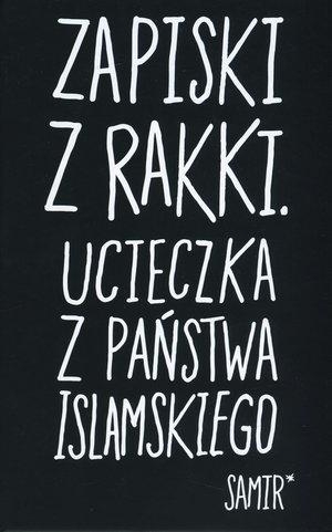 Zapiski z Rakki. Ucieczka z Państwa Islamskiego