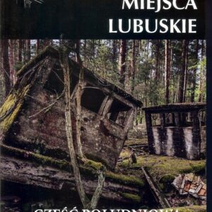Zapomniane miejsca Lubuskie część południowa