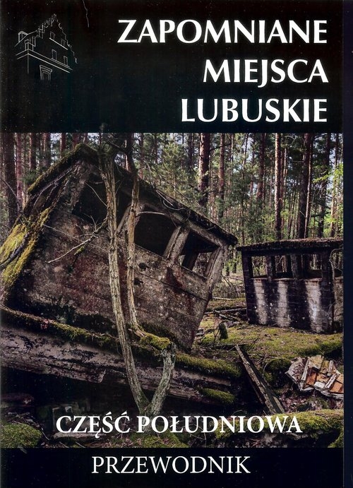 Zapomniane miejsca Lubuskie część południowa