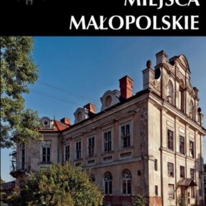 Zapomniane miejsca Małopolskie. Kraków i okolice