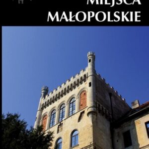 Zapomniane miejsca Małopolskie. Północ i zachód