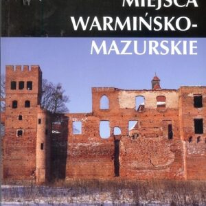 Zapomniane miejsca Warmińsko-mazurskie część zachodnia