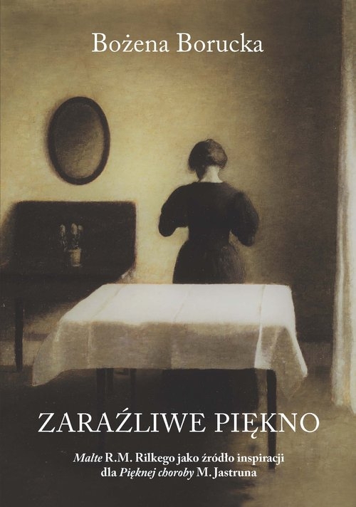 Zaraźliwe piękno. Malte R.M. Rilkego jako źródło inspiracji dla Pięknej choroby M. Jastruna