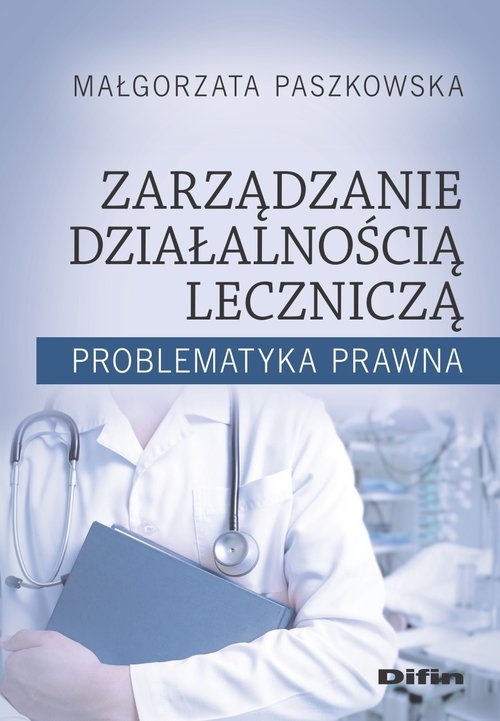 Zarządzanie działalnością leczniczą. Problematyka prawna
