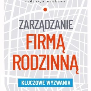 Zarządzanie firmą rodzinną. Kluczowe wyzwania