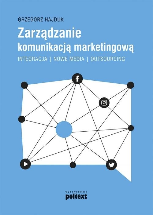 Zarządzanie komunikacją marketingową. Integracja ? nowe media ? outsourcing