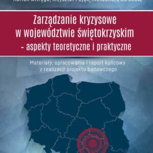 Zarządzanie kryzysowe w województwie świętokrzyskim Aspekty teoretyczne i praktyczne