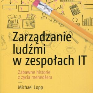 Zarządzanie ludźmi w zespołach IT. Zabawne historie z życia menedżera