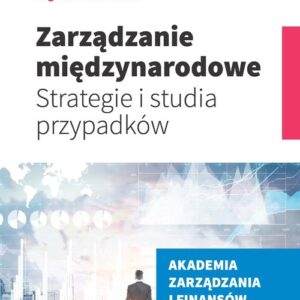 Zarządzanie międzynarodowe. Strategie i studia przypadków