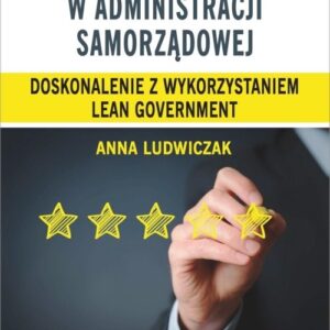 Zarządzanie procesami w administracji samorządowej. Doskonalenie z wykorzystaniem lean government