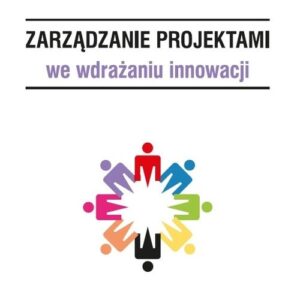 Zarządzanie projektami we wdrażaniu innowacji