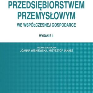 Zarządzanie przedsiębiorstwem przemysłowym we współczesnej gospodarce
