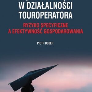Zarządzanie ryzykiem w działalności touroperatora. Ryzyko specyficzne a efektywność gospodarowania