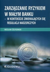 Zarządzanie ryzykiem w małym banku. w kontekście zmieniających się regulacji nadzorczych