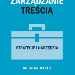 Zarządzanie treścią. Strategie i narzędzia