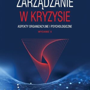 Zarządzanie w kryzysie. Aspekty organizacyjne i psychologiczne