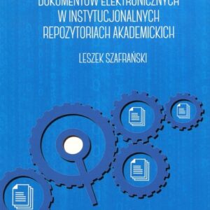 Zarządzanie zasobami dokumentów elektronicznych w instytucjonalnych repozytoriach akademickich