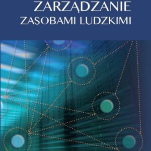 Zarządzanie zasobami ludzkimi.. Koncepcje - praktyki - wyzwania