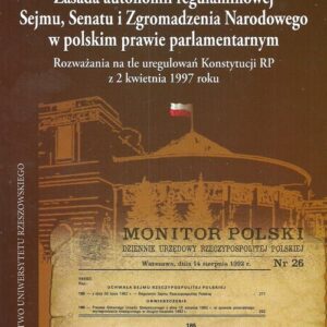 Zasada autonomii regulaminowej Sejmu Senatu i Zgromadzenia Narodowego w polskim prawie parlamentarnym. Rozważania na tle uregulowań Konstytucji