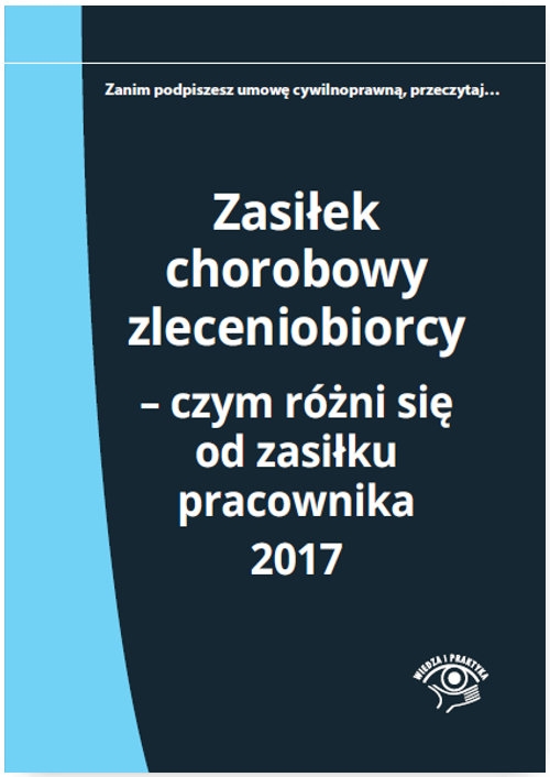 Zasiłek chorobowy zleceniobiorcy Czym różni się od zasiłku pracownika 2017