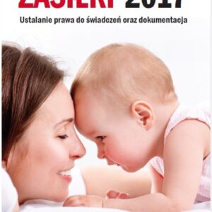 Zasiłki 2017 Ustalanie prawa do świadczeń oraz dokumentacja