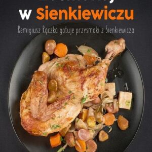 Zasmakuj w Sienkiewiczu. Remigiusz Rączka gotuje przysmaki z Sienkieiwcza