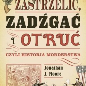 Zastrzelić, zadźgać i otruć