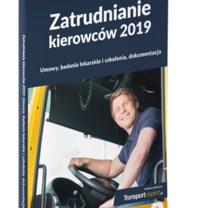 Zatrudnianie kierowców 2019 Umowy, badania lekarskie i szkolenia, dokumentacja + płyta CD z wzorami