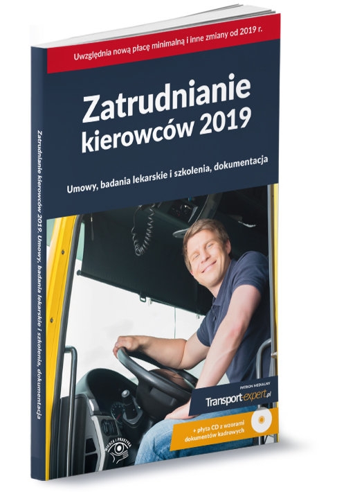 Zatrudnianie kierowców 2019 Umowy, badania lekarskie i szkolenia, dokumentacja + płyta CD z wzorami