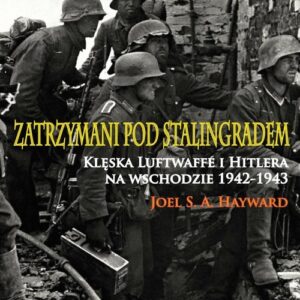Zatrzymani pod Stalingradem. Klęska Luftwaffe i Hitlera na wschodzie 1942-1943