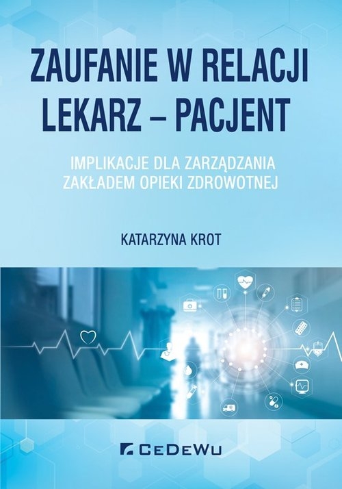 Zaufanie w relacji lekarz - pacjent.. Implikacje dla zarządzania zakładem opieki zdrowotnej