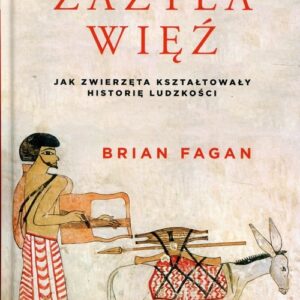 Zażyła więź. Jak zwierzęta kształtowały historię ludzkości