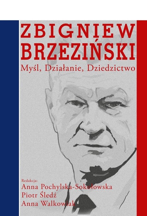 Zbigniew Brzeziński. Myśl Działanie Dziedzictwo