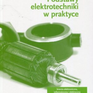 Zbiór zadań Podstawy elektrotechniki w praktyce Branża elektroniczna informatyczna i elektryczna