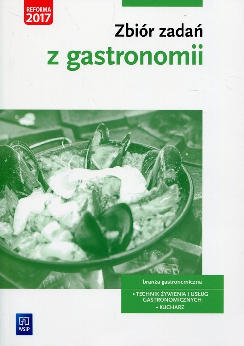 Zbiór zadań z gastronomii. Technik żywienia i usług gastronomicznych Kucharz