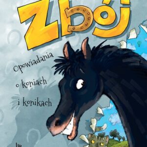 Zbój. Opowiadania o koniach i konikach. (w.2018)