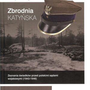 Zbrodnia katyńska. Zeznania świadków przed polskimi sądami wojskowymi (1943-1946)