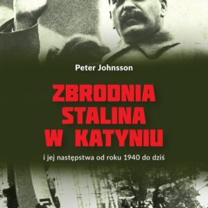 Zbrodnia Stalina w Katyniu. i jej następstwa od roku 1940 do dziś