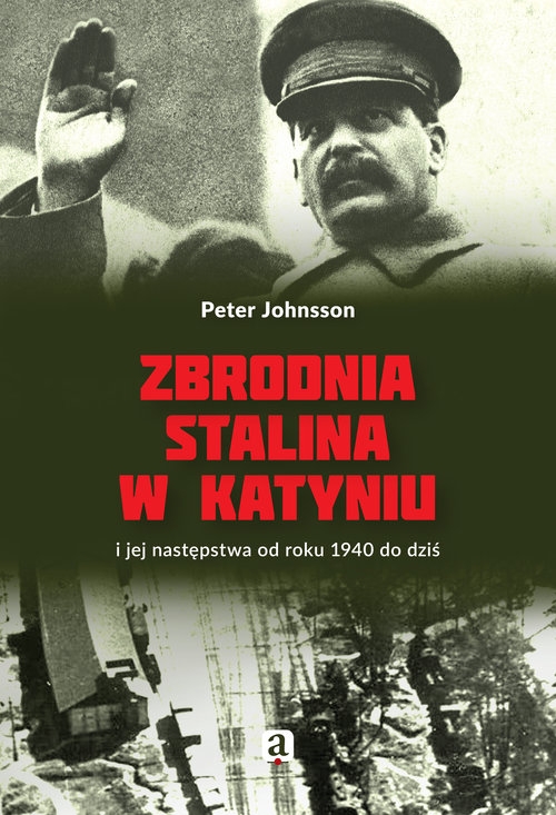 Zbrodnia Stalina w Katyniu. i jej następstwa od roku 1940 do dziś